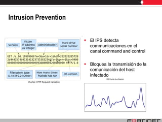 Intrusion Prevention


                        El IPS detecta
                         communicaciones en el
                         canal command and control

                        Bloquea la transmisión de la
                         comunicación del host
                         infectado
                                 W32.Pushdo.Virus.Detection
 