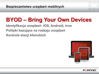 Bezpieczeństwo urządzeń mobilnych

BYOD – Bring Your Own Devices
Identyfikacja urządzeń: IOS, Android, inne
Polityki bazuj...