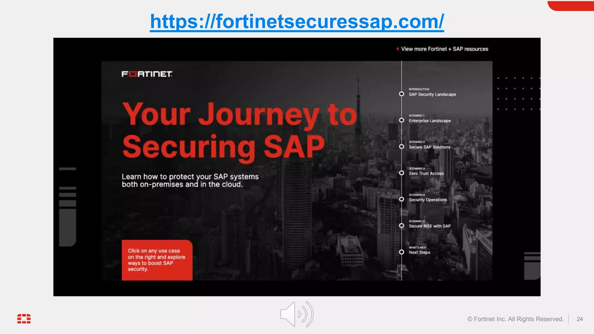 24
© Fortinet Inc. All Rights Reserved.
https://fortinetsecuressap.com/
 