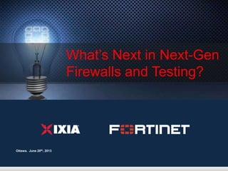 1
What’s Next in Next-Gen
Firewalls and Testing?
Ottawa. June 20th, 2013
 