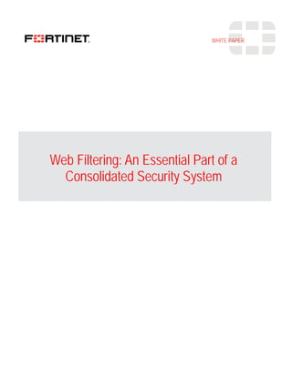 Web Filtering: An Essential Part of a
Consolidated Security System
WHITE PAPER
 