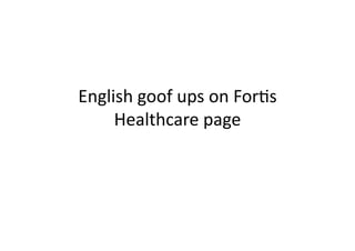 English	
  goof	
  ups	
  on	
  For/s	
  
     Healthcare	
  page	
  
 