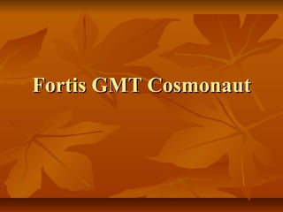 Fortis GMT Cosmonaut
 