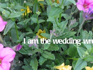 I am the wedding wre