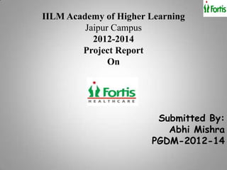 IILM Academy of Higher Learning
         Jaipur Campus
           2012-2014
        Project Report
               On




                        Submitted By:
                          Abhi Mishra
                       PGDM-2012-14
 