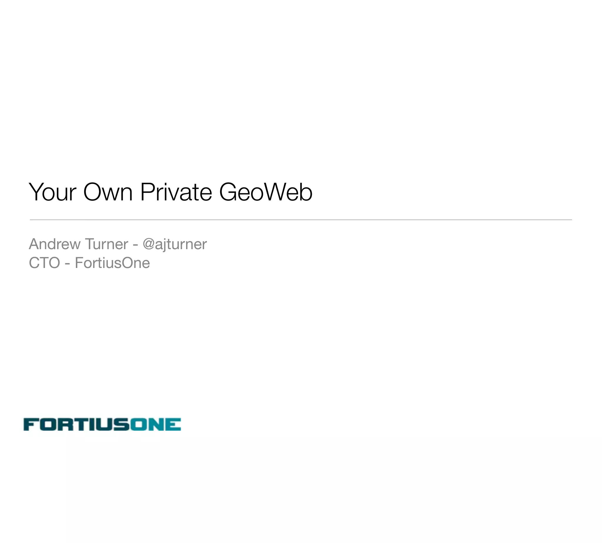 Your Own Private GeoWeb