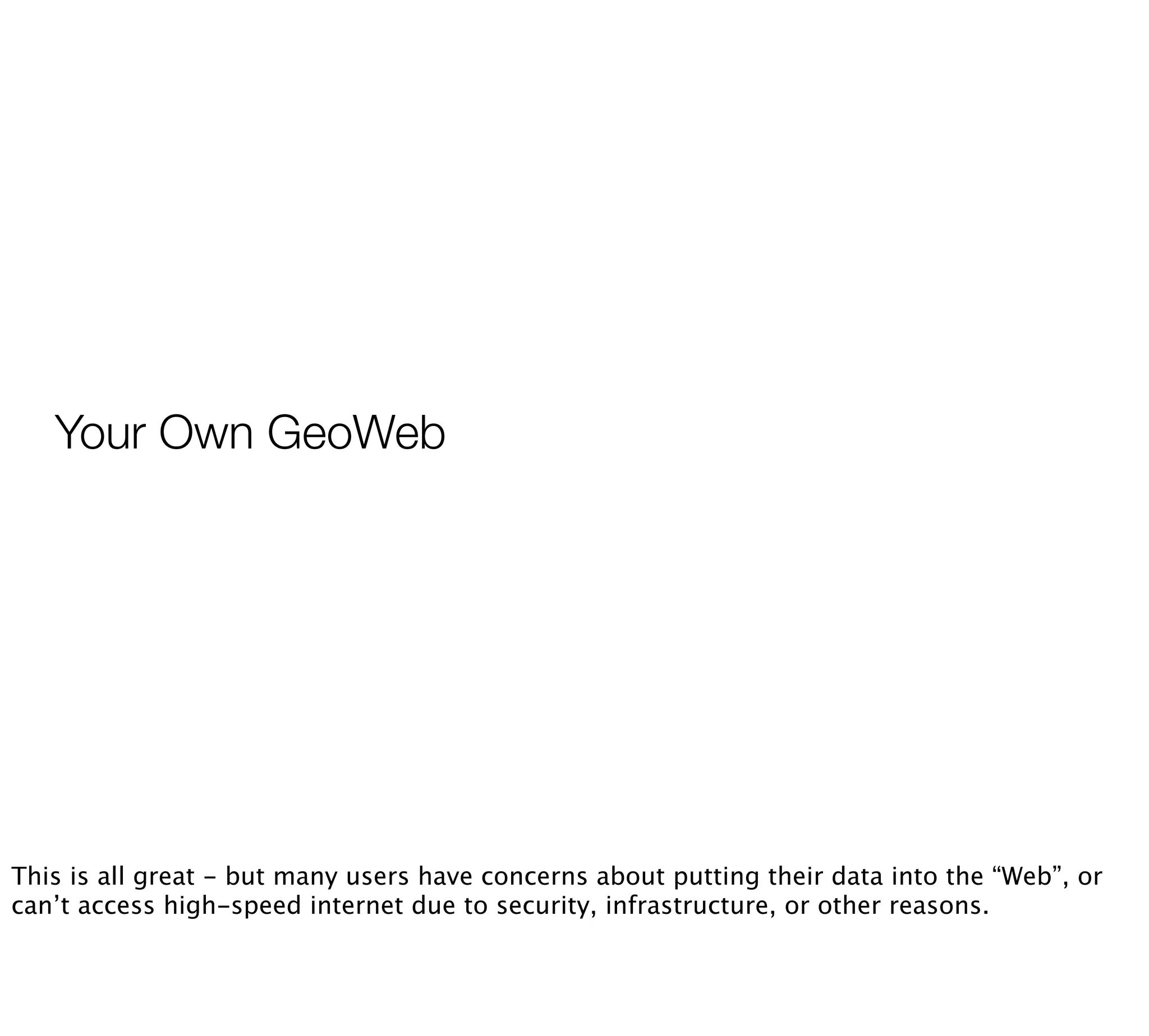 Your Own Private GeoWeb