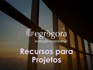 Recursos para
Projetos

 