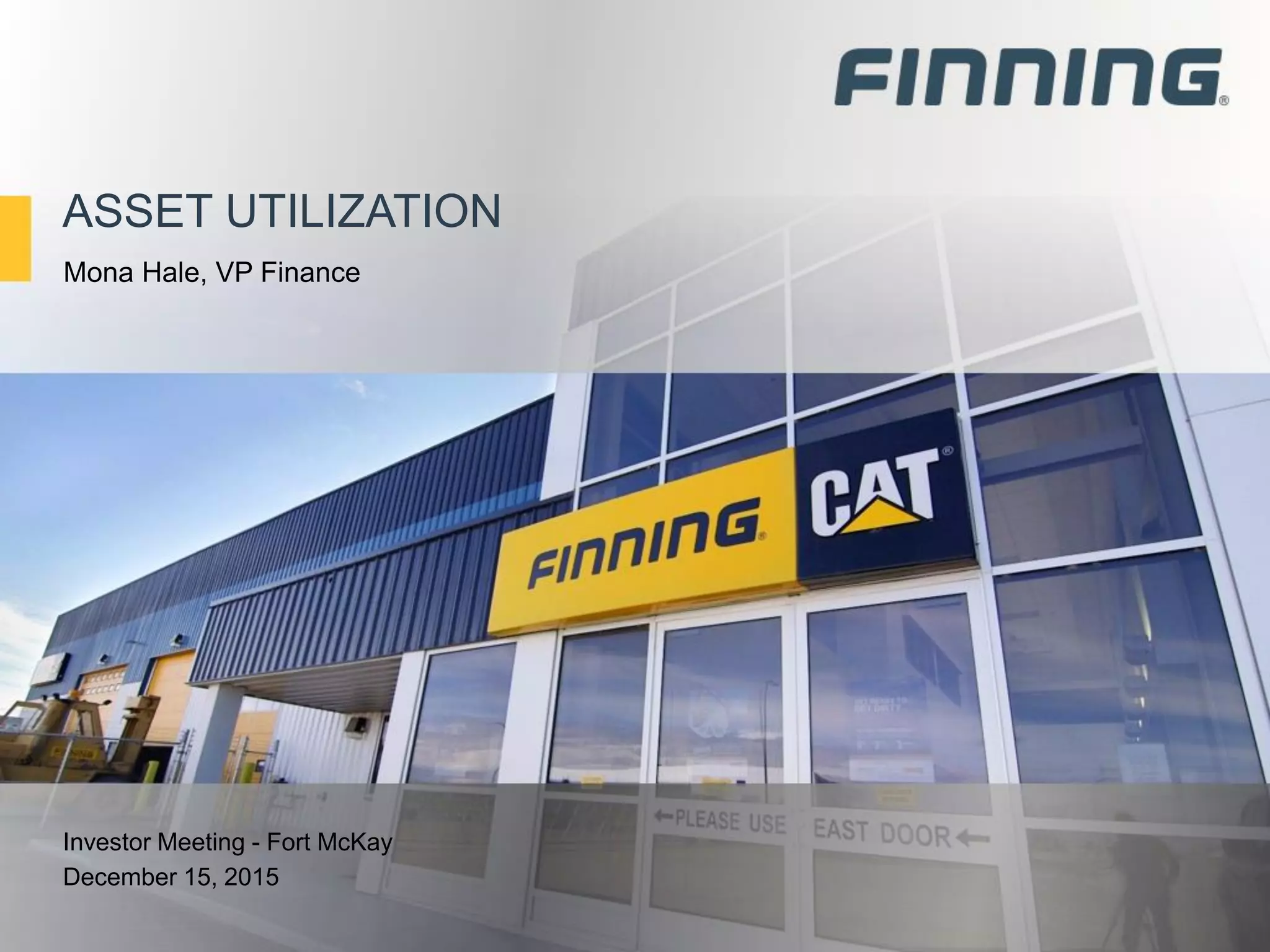 ASSET UTILIZATION
Investor Meeting - Fort McKay
December 15, 2015
Mona Hale, VP Finance
 