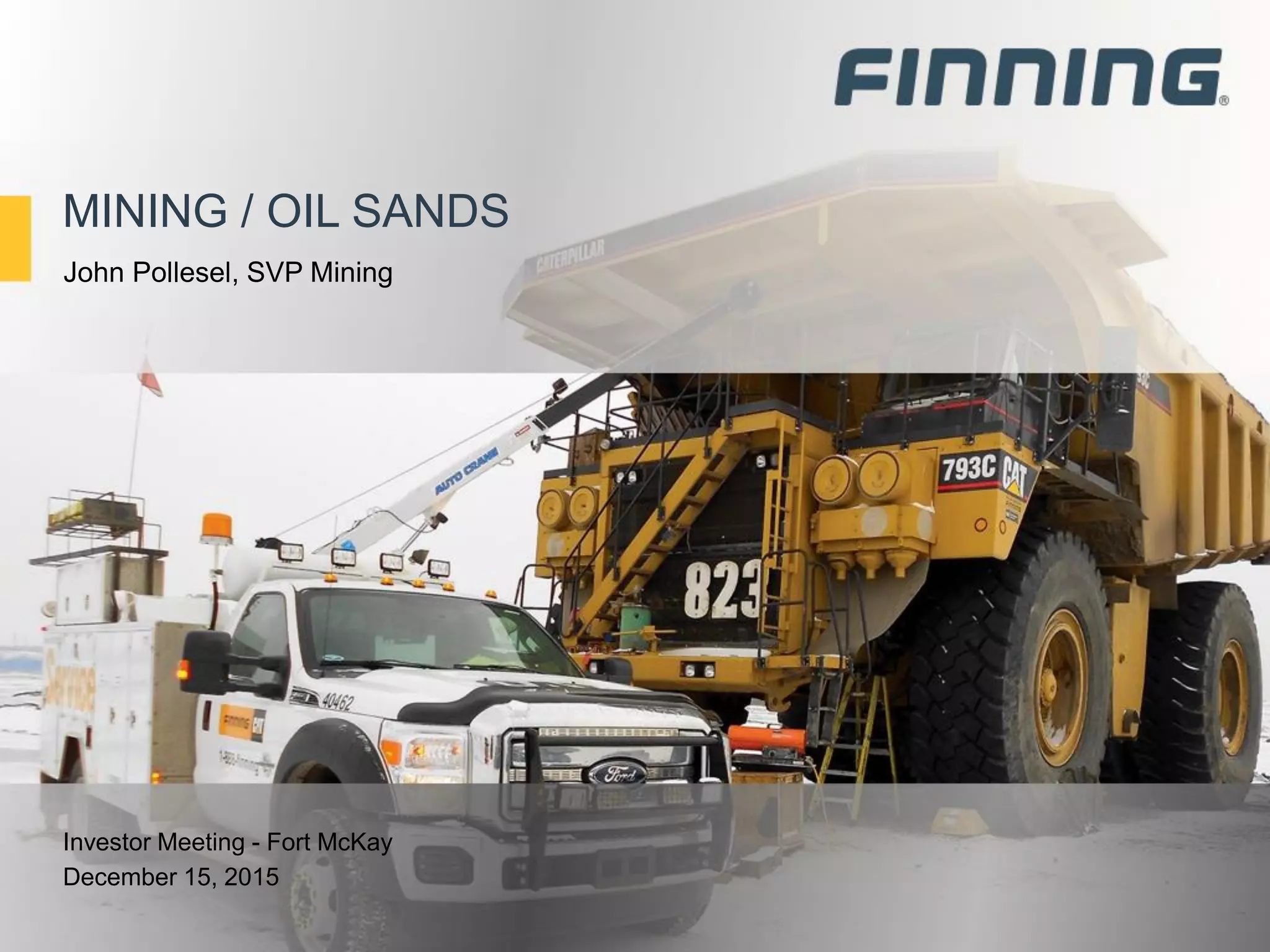 MINING / OIL SANDS
Investor Meeting - Fort McKay
December 15, 2015
John Pollesel, SVP Mining
 