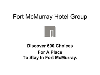 Fort McMurray Hotel Group Discover 600 Choices  For A PlaceTo Stay In Fort McMurray. 