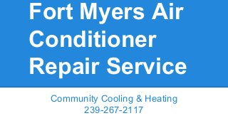 Fort Myers Air
Conditioner
Repair Service
Community Cooling & Heating
239-267-2117
 