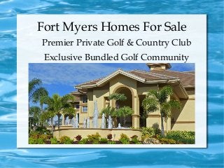 Fort Myers Homes For Sale
Premier Private Golf & Country Club
Exclusive Bundled Golf Community
 