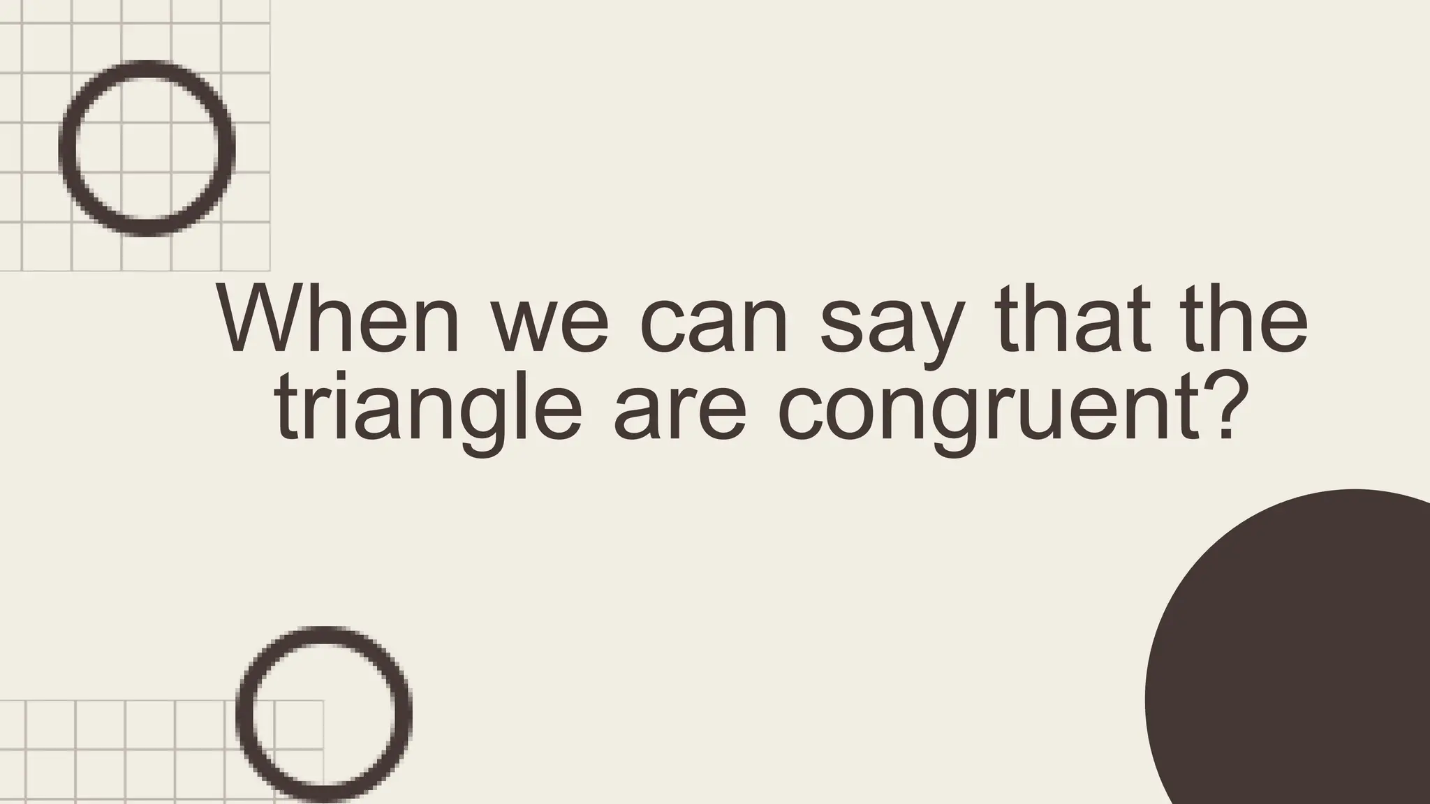 When we can say that the
triangle are congruent?
 