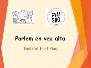 Parlem en veu alta
Institut Fort Pius
 
