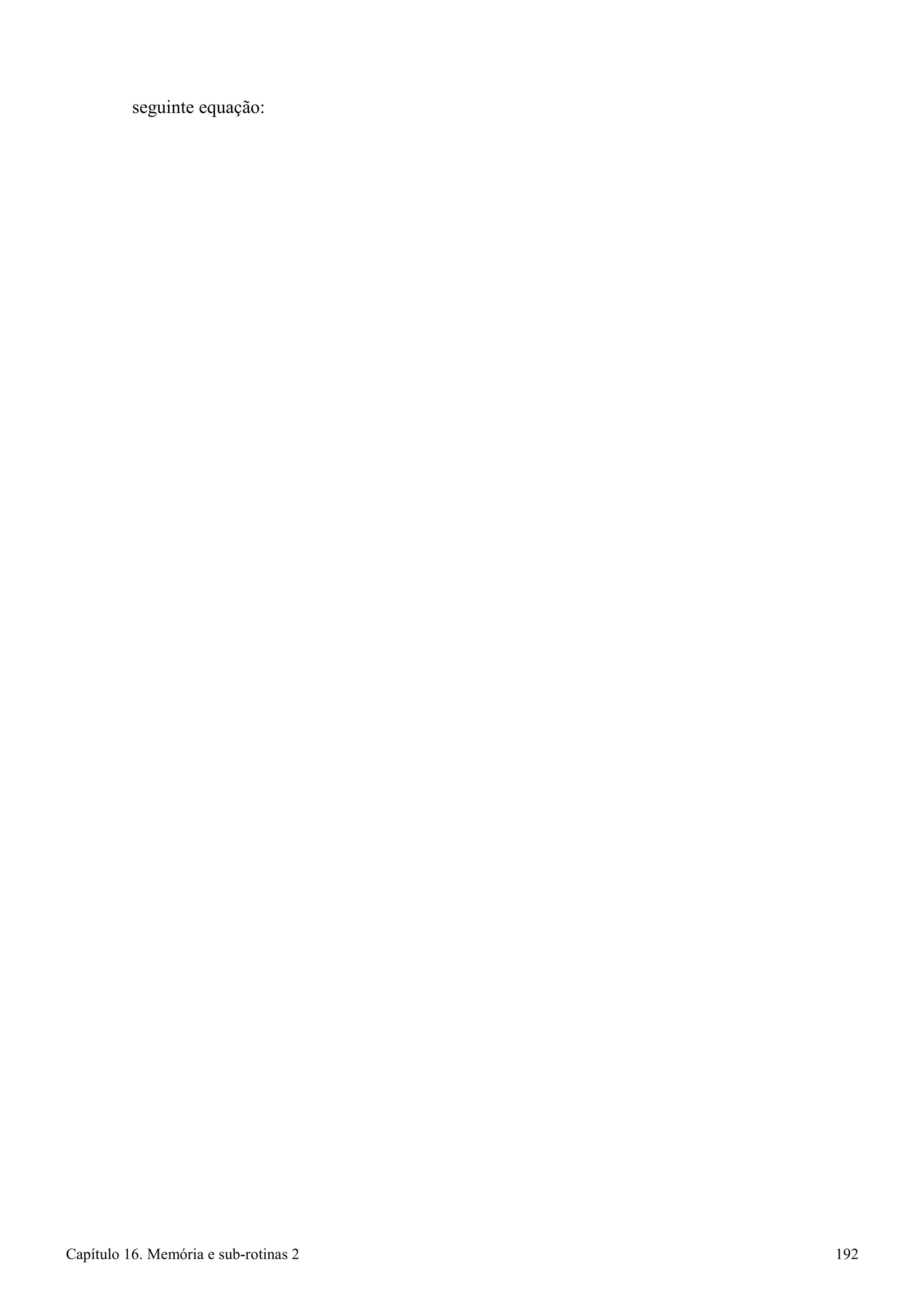 Capítulo 16. Memória e sub-rotinas 2 192 
seguinte equação:  