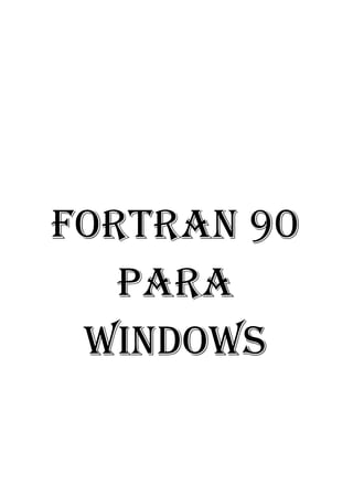 FORTRAN 90 
PARA 
WINDOWS  