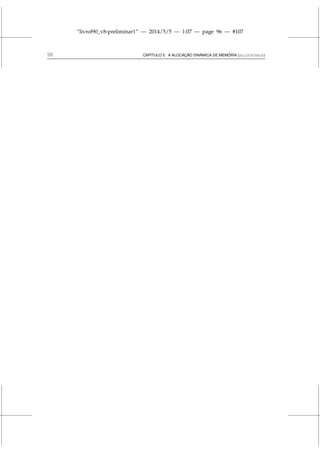 “livrof90_v8-preliminar1” — 2014/5/5 — 1:07 — page 96 — #107
96 CAPÍTULO 5. A ALOCAÇÃO DINÂMICA DE MEMÓRIA (ALLOCATABLE)
 