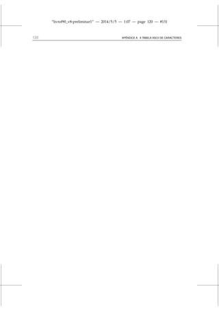 “livrof90_v8-preliminar1” — 2014/5/5 — 1:07 — page 120 — #131
120 APÊNDICE A. A TABELA ASCII DE CARACTERES
 