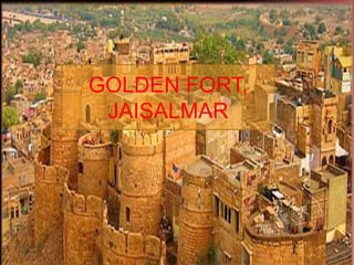 GOLDEN FORT,
JAISALMAR
 
