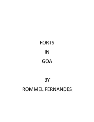 FORTS
       IN
      GOA


       BY
ROMMEL FERNANDES
 