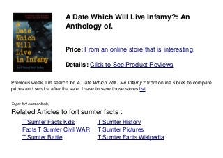 A Date Which Will Live Infamy?: An
Anthology of.
Price: From an online store that is interesting.
Details: Click to See Product Reviews
Previous week. I'm search for A Date Which Will Live Infamy?: from online stores to compare
prices and service after the sale. I have to save those stores list.
Tags: fort sumter facts,
Related Articles to fort sumter facts :
. T Sumter Facts Kids . T Sumter History
. Facts T Sumter Civil WAR . T Sumter Pictures
. T Sumter Battle . T Sumter Facts Wikipedia
 