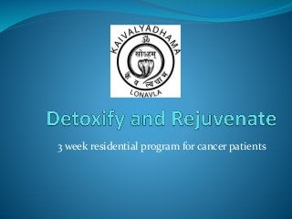 3 week residential program for cancer patients
 