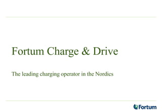 Fortum Charge & Drive
The leading charging operator in the Nordics
 