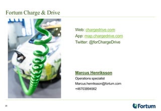 Fortum Charge & Drive
Web: chargedrive.com
App: map.chargedrive.com
Twitter: @forChargeDrive
Marcus Henriksson
Operations ...