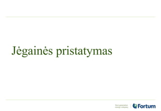 Jėgainės pristatymas
 