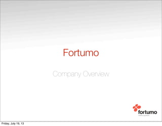 Fortumo
Company Overview
Friday, July 19, 13
 
