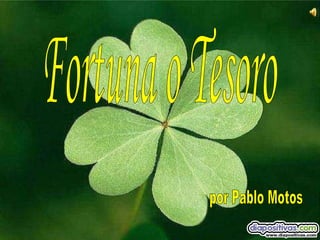 Fortuna o Tesoro por Pablo Motos 