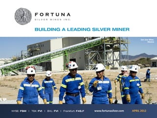 San Jose Mine, 
                                     Mexico




www.fortunasilver.com   APRIL 2012
 