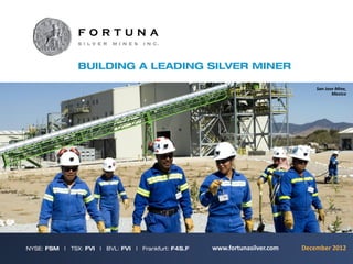 San Jose Mine, 
                                   Mexico




www.fortunasilver.com   December 2012
 