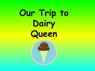 Our Trip to Dairy Queen