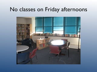 No classes on Friday afternoons 