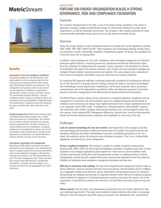 CASE STUDY
MetricStream                                                FORTUNE 500 ENERGY ORGANIZATION BUILDS A STRONG
                                                            GOVERNANCE, RISK AND COMPLIANCE FOUNDATION
                                                            Customer
                                                            The customer, headquartered in the USA, is one of the largest energy companies in the nation. It
                                                            generates, manages, supplies and distributes energy for commercial, industrial and public sector
                                                            organizations, as well as residential communities. The company is also a leading advocate for clean,
                                                            environmentally sustainable energy sources such as solar power and nuclear energy.


                                                            Overview
                                                            Today, the energy industry is under tremendous pressure to comply with myriad regulations including
                                                            FERC, NERC, NRC, NIST, OSHA and EPA. These regulations are continuously evolving, thereby requir-
                                                            ing companies to build a sustainable compliance management program. No longer can compliance be
                                                            a one-time event, but an ongoing effort.

                                                            In addition, robust strategies for risk, audit, compliance, ethics and legal management are critical for
                                                            protection against failures in corporate governance, operational and financial inefficiencies. Apart
                                                            from that, strategies for safeguarding the company’s assets, reputation, and ultimately, the interest
Benefits                                                    of shareholders also needs to be devised. However, most of these risk and compliance strategies are
                                                            managed through isolated, manual processes and systems. This raises project costs, duplicates ef-
Automation of risk and compliance workflows:                forts across the enterprise, and deflects resources away from key business initiatives.
Automated workflows on the MetricStream inte-
grated platform free the energy provider from the           An integrated GRC approach will help in achieving sustainable compliance by facilitating the efficient
extensive use of spreadsheets and other manual              use of risk information in strategic decision-making, ensuring the usage of consistent terminologies
tools. MetricStream Solution also enhances IT risk
                                                            and methodologies across departments, establishing a risk-focused corporate culture, providing a
management and business continuity by automat-
ing risk assessment workflows for applications,             comprehensive view of the organization’s overall risk profile, and delivering assurance to executive
infrastructure, disaster recovery and cyber security.       directors and senior management on the effectiveness of internal controls and frameworks.
This dramatically increases efficiency, shortens
completion periods, reduces coordination efforts, and       The MetricStream customer places utmost importance on integrated regulatory compliance and risk
diminishes errors and possibilities of duplicate efforts.   management. To streamline risk and compliance across its multiple businesses and thousands of
The overall level of compliance across the enterprise       employees and contractors, the energy major rapidly transitioned from a siloed, operational structure
has gone up significantly, while costs have come
                                                            to an integrated, holistic GRC model. It established a centralized platform where all GRC initiatives
down.
                                                            and information were unified, managed, shared across business units, and leveraged for better deci-
                                                            sion making. It also improved GRC management efficiencies, lowered risks, ironed out discrepancies
Greater transparency: MetricStream Solution helps
                                                            quickly and ensured enterprise-wide compliance with regulations at every step of the way.
consolidate various data including risks, controls,
tests and issues into a central library. This informa-
tion is stored according to business unit, process,
function and department. The latest information is          Challenges
made available across the organization, increasing          Lack of common terminology for risk and controls: Each department in the company used their
visibility for the management to assess risk and con-
trol activities, utilize existing sets of controls, avoid
                                                            own terminology and processes to define and assess risks and controls. They lacked common risk
duplication of assessments, and decide whether to           standards, definitions and rating methodologies to provide a centralized perspective of risk. As a
enhance controls or accept current risk levels.             result, risk evaluation across the enterprise was not always consistent. This, in turn, hindered data
                                                            aggregation and reporting to senior management.
Centralized, sustainable risk management:
MetricStream GRC platform provides a centralized            Ad hoc compliance initiatives: The company is subject to multiple compliance requirements,
framework for risk management, thus eliminating the         including SOX, NERC, FERC and other Legal and Regulatory mandates. Compliance with each of these
need for multiple systems and lowering maintenance          regulations was managed separately by each department. There was no common platform unify-
costs. It has enabled the company to eliminate five
redundant risk systems, over 300 spreadsheets and
                                                            ing these requirements, linking them with the appropriate controls, or enabling sharing of controls.
over 10 content management sites. These tools have          Consequently, controls and other related efforts were unnecessarily duplicated across the enterprise.
been replaced with MetricStream’s standardized              Visibility into enterprise-wide compliance management processes was also poor.
risk libraries, consistent risk terminologies, and a
common framework for risk aggregation and control           Difficulty in enterprise-wide auditing: The lack of an integrated audit management system made au-
monitoring.                                                 diting a laborious, resource-intensive and time-consuming process. Internal auditors found it challeng-
                                                            ing to aggregate isolated audit data from various departments and businesses across the enterprise.
                                                            Compounding the challenge was the lack of integration between Audit, Risk and Compliance programs
                                                            which hindered the adoption of a risk-based approach to auditing. And given the massive size of the
                                                            organization, it was difficult to estimate the resources, time and effort necessary to plan and execute
                                                            audits.

                                                            Siloed systems: Over the years, each department acquired their own set of point solutions for their
                                                            own individual requirements. The result was hundreds of isolated solutions that made it increasingly
                                                            difficult to track the enterprise-wide GRC status at any given time. Operational risks, vulnerabilities
 