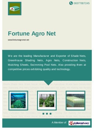 08377807245
A Member of
Fortune Agro Net
www.fortuneagronet.net
Shade Nets Green House Shading Nets Agricultural Shade Nets Construction
Nets Swimming Pool Nets Cultivation Net Decorative Net Safety Net Parking Net Nursery
Net Mulching Sheets Shade Nets Green House Shading Nets Agricultural Shade
Nets Construction Nets Swimming Pool Nets Cultivation Net Decorative Net Safety
Net Parking Net Nursery Net Mulching Sheets Shade Nets Green House Shading
Nets Agricultural Shade Nets Construction Nets Swimming Pool Nets Cultivation
Net Decorative Net Safety Net Parking Net Nursery Net Mulching Sheets Shade Nets Green
House Shading Nets Agricultural Shade Nets Construction Nets Swimming Pool
Nets Cultivation Net Decorative Net Safety Net Parking Net Nursery Net Mulching
Sheets Shade Nets Green House Shading Nets Agricultural Shade Nets Construction
Nets Swimming Pool Nets Cultivation Net Decorative Net Safety Net Parking Net Nursery
Net Mulching Sheets Shade Nets Green House Shading Nets Agricultural Shade
Nets Construction Nets Swimming Pool Nets Cultivation Net Decorative Net Safety
Net Parking Net Nursery Net Mulching Sheets Shade Nets Green House Shading
Nets Agricultural Shade Nets Construction Nets Swimming Pool Nets Cultivation
Net Decorative Net Safety Net Parking Net Nursery Net Mulching Sheets Shade Nets Green
House Shading Nets Agricultural Shade Nets Construction Nets Swimming Pool
Nets Cultivation Net Decorative Net Safety Net Parking Net Nursery Net Mulching
Sheets Shade Nets Green House Shading Nets Agricultural Shade Nets Construction
We are the leading Manufacturer and Exporter of Shade Nets,
Greenhouse Shading Nets, Agro Nets, Construction Nets,
Mulching Sheets, Swimming Pool Nets. Also providing them at
competitive prices exhibiting quality and technology.
 