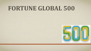 FORTUNE GLOBAL 500
 