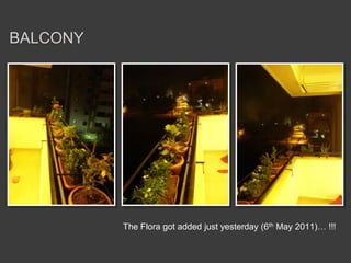 balconyThe Flora got added just yesterday (6th May 2011)… !!!