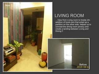 NowLIVING ROOM…View from Living room to Inside (An addition of book-rack that acted as a partition on the other side, helped us to conceal the dining room privacy and create a landing between Living and Dining !!Before