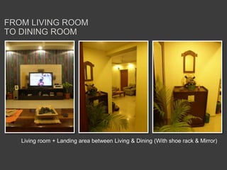 From living ROOM to dining roomLiving room + Landing area between Living & Dining (With shoe rack & Mirror)