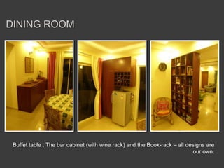Dining ROOMBuffet table , The bar cabinet (with wine rack) and the Book-rack – all designs are our own.