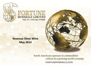 1
Revenue Silver Mine
May 2014
 