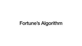Fortune’s Algorithm
 