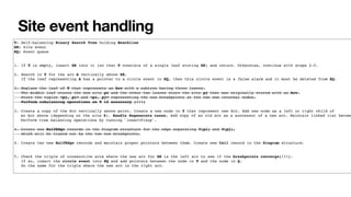 Site event handling
T: Self-balancing Binary Search Tree holding Beachline
SE: Site event
EQ: Event queue
1. If T is empty, insert SE into it (so that T consists of a single leaf storing SE) and return. Otherwise, continue with steps 2-5.
2. Search in T for the arc A vertically above SE.
If the leaf representing A has a pointer to a circle event in EQ, then this circle event is a false alarm and it must be deleted from EQ.
3. Replace the leaf of T that represents an Arc with a subtree having three leaves.
The middle leaf stores the new site pi and the other two leaves store the site pj that was originally stored with an Arc.
Store the tuples <pj, pi> and <pi, pj> representing the new breakpoints at the two new internal nodes.
Perform rebalancing operations on T if necessary (!!!)
3. Create a copy of the Arc vertically above point. Create a new node in T that represent new Arc. Add new node as a left or right child of
an Arc above (depending on the site X). Handle degenerate cases. Add copy of an old arc as a successor of a new arc. Maintain linked list betwee
Perform tree balancing operations by running `insertFixup`.
4. Create new HalfEdge records in the Diagram structure for the edge separating V(pi) and V(pj),
which will be traced out by the two new breakpoints.
4. Create two new HalfEdge records and maintain proper pointers between them. Create new Cell record in the Diagram structure.
5. Check the triple of consecutive arcs where the new arc for SE is the left arc to see if the breakpoints converge(!!!).
If so, insert the circle event into EQ and add pointers between the node in T and the node in Q.
Do the same for the triple where the new arc is the right arc.
 