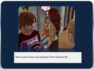 There wasn’t even any jealousy if she chose to flit.
 