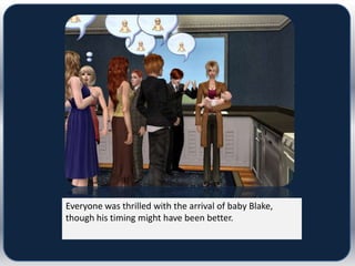 Everyone was thrilled with the arrival of baby Blake,
though his timing might have been better.
 
