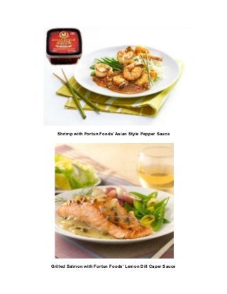 Shrimp with Fortun Foods' Asian Style Pepper Sauce




Grilled Salmon with Fortun Foods' Lemon Dill Caper Sauce
 