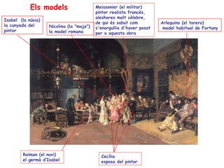 Els models                     Meissonier (el militar)
                                           pintor realista francès,...